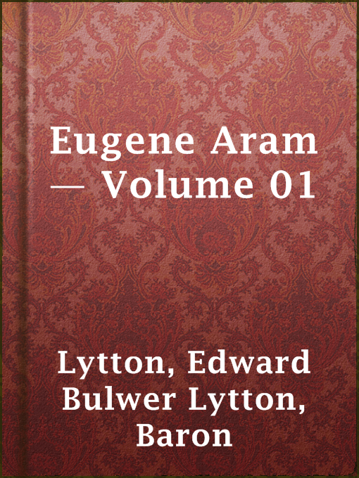 Title details for Eugene Aram — Volume 01 by Baron Edward Bulwer Lytton Lytton - Available